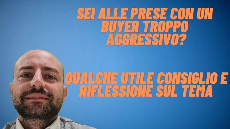 può capitare di imbattersi in un buyer che sembra esagerare nel tentativo di ottenere un prezzo più basso o condizioni più favorevoli